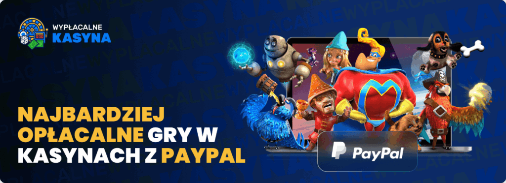 gry w wypłacalnych kasynach z PayPal Najbardziej opłacalne gry w wypłacalnych kasynach z PayPal